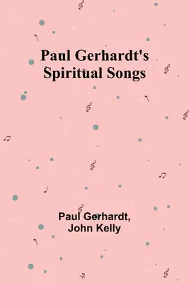 Les chants spirituels de Paul Gerhardt - Paul Gerhardt's Spiritual Songs