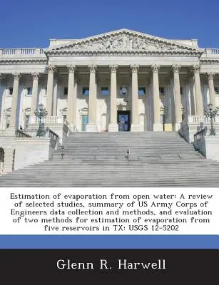 Estimation de l'évaporation des eaux libres : Examen d'études sélectionnées, résumé de la collecte de données et des méthodes de l'US Army Corps of Engineers, et évaluation de l'efficacité de l'évaporation. - Estimation of Evaporation from Open Water: A Review of Selected Studies, Summary of US Army Corps of Engineers Data Collection and Methods, and Evalua