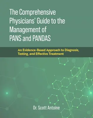 The Comprehensive Physicians' Guide to the Management of Pans and Pandas : Une approche fondée sur des données probantes pour le diagnostic, les tests et le traitement efficace - The Comprehensive Physicians' Guide to the Management of Pans and Pandas: An Evidence-Based Approach to Diagnosis, Testing, and Effective Treatment