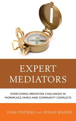 Médiateurs experts : Surmonter les défis de la médiation dans les conflits professionnels, familiaux et communautaires - Expert Mediators: Overcoming Mediation Challenges in Workplace, Family, and Community Conflicts