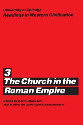 University of Chicago Readings in Western Civilization, Volume 3 : The Church in the Roman Empire Volume 3 - University of Chicago Readings in Western Civilization, Volume 3: The Church in the Roman Empire Volume 3