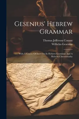 Grammaire hébraïque de Gesenius : avec un cours d'exercices de grammaire hébraïque et une chrestomathie hébraïque - Gesenius' Hebrew Grammar: With A Course Of Exercises In Hebrew Grammar And A Hebrew Chrestomathy