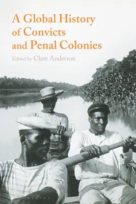 Une histoire mondiale des bagnards et des colonies pénitentiaires - A Global History of Convicts and Penal Colonies