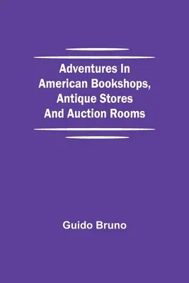 Aventures dans les librairies américaines, les magasins d'antiquités et les salles de vente aux enchères - Adventures in American Bookshops, Antique Stores and Auction Rooms