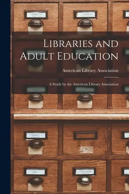 Les bibliothèques et l'éducation des adultes : Une étude de l'American Library Association - Libraries and Adult Education: A Study by the American Library Association