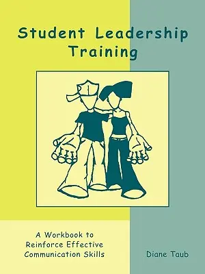 Formation au leadership des étudiants : Un cahier d'exercices pour renforcer les compétences de communication efficaces - Student Leadership Training: A Workbook to Reinforce Effective Communication Skills