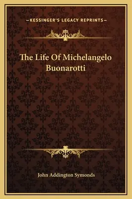 La vie de Michelangelo Buonarotti - The Life Of Michelangelo Buonarotti