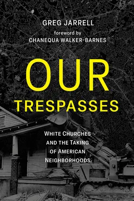 Nos offenses : Les églises blanches et la prise de contrôle des quartiers américains - Our Trespasses: White Churches and the Taking of American Neighborhoods