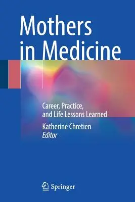 Les mères en médecine : Leçons de carrière, de pratique et de vie tirées de l'expérience - Mothers in Medicine: Career, Practice, and Life Lessons Learned
