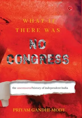 Et s'il n'y avait pas de Congrès : L'histoire non censurée de l'Inde indépendante - What If There Was No Congress: The Uncensored History of Independent India