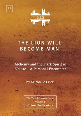 Le lion deviendra homme [édition ZLS] : L'alchimie et l'esprit des ténèbres dans la nature - Une rencontre personnelle - The Lion Will Become Man [ZLS Edition]: Alchemy and the Dark Spirit in Nature-A Personal Encounter