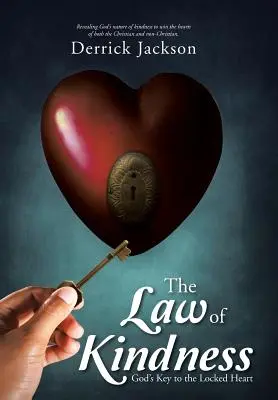 La loi de la gentillesse : La clé de Dieu pour le cœur verrouillé - The Law of Kindness: God's Key to the Locked Heart