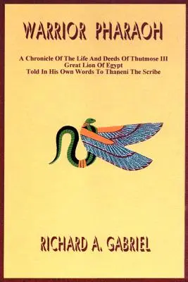 Pharaon guerrier : Chronique de la vie et des actes de Thoutmosis III, Grand Lion d'Égypte, racontée dans ses propres mots à Thaneni le Scribe - Warrior Pharaoh: A Chronicle of the Life and Deeds of Thutmose III, Great Lion of Egypt, Told in His Own Words to Thaneni the Scribe