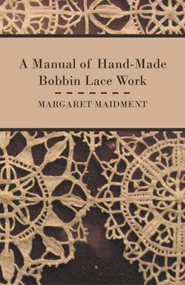 Manuel de dentelle au fuseau réalisée à la main - A Manual of Hand-Made Bobbin Lace Work
