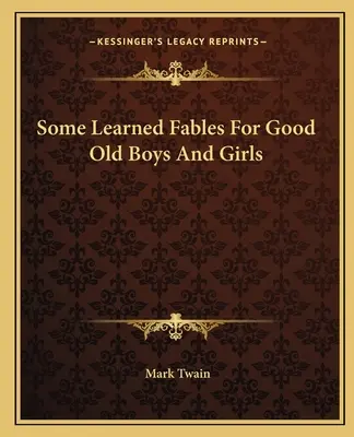 Quelques fables savantes pour les bons vieux garçons et les bonnes filles - Some Learned Fables For Good Old Boys And Girls