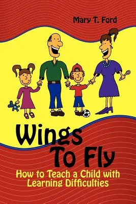 Des ailes pour voler : comment enseigner à un enfant ayant des difficultés d'apprentissage - Wings to Fly: How to Teach a Child with Learning Difficulties