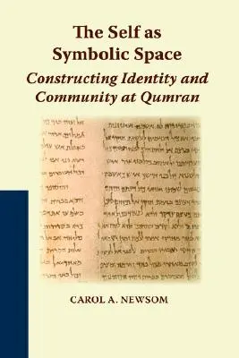 Le moi en tant qu'espace symbolique : La construction de l'identité et de la communauté à Qumrân - The Self as Symbolic Space: Constructing Identity and Community at Qumran
