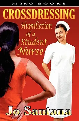 Travestissement : Humiliation d'une élève infirmière - Crossdressing: Humiliation of a Student Nurse