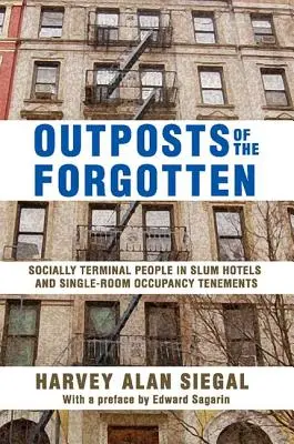 Les avant-postes des oubliés : Les personnes en phase terminale de la société dans les hôtels de taudis et les immeubles à occupation unique - Outposts of the Forgotten: Socially Terminal People in Slum Hotels and Single Occupancy Tenements