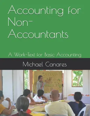 La comptabilité pour les non-comptables : Un texte de travail pour la comptabilité de base - Accounting for Non-Accountants: A Work-Text for Basic Accounting