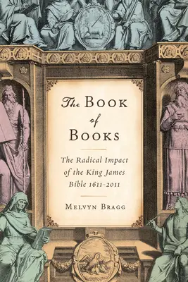 Le livre des livres : L'impact radical de la Bible du roi Jacques 1611-2011 - The Book of Books: The Radical Impact of the King James Bible 1611-2011