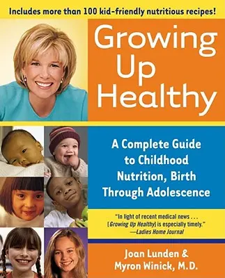 Grandir en bonne santé : Un guide complet de la nutrition de l'enfant, de la naissance à l'adolescence - Growing Up Healthy: A Complete Guide to Childhood Nutrition, Birth Through Adolescence