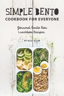 Simple Bento Cookbook for Everyone : Recettes de boîtes à lunch Bento Gourmandes - Simple Bento Cookbook for Everyone: Gourmet Bento Box Lunchbox Recipes