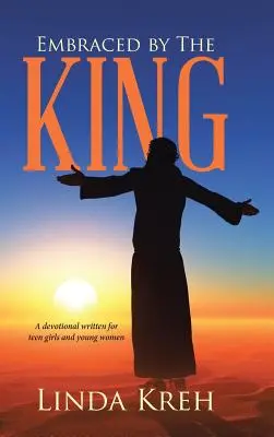 Embrassé par le Roi : Un dévotionnel écrit pour les adolescentes et les jeunes femmes - Embraced by The King: A devotional written for teen girls and young women