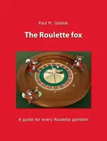 Le renard de la roulette : Un guide pour tous les joueurs de roulette - The Roulette fox: A guide for every Roulette gambler