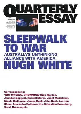 Sleepwalk to War : Australia's Unthinking Alliance with America ; Essai trimestriel 86 - Sleepwalk to War: Australia's Unthinking Alliance with America; Quarterly Essay 86