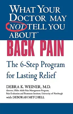 Ce que votre médecin ne vous a peut-être pas dit (Tm) : Le mal de dos : Le programme en 6 étapes pour un soulagement durable - What Your Doctor May Not Tell You about (Tm): Back Pain: The 6-Step Program for Lasting Relief