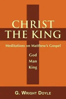 Le Christ Roi : Méditations sur l'Évangile de Matthieu - Christ the King: Meditations on Matthew's Gospel