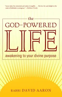 La vie alimentée par Dieu : L'éveil à votre but divin - The God-Powered Life: Awakening to Your Divine Purpose