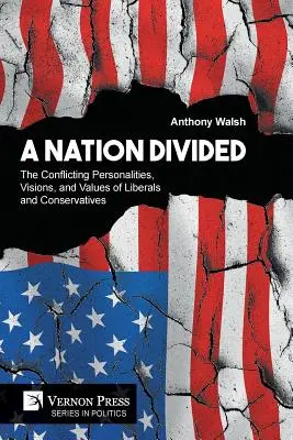 Une nation divisée : Les personnalités, les visions et les valeurs contradictoires des libéraux et des conservateurs - A Nation Divided: The Conflicting Personalities, Visions, and Values of Liberals and Conservatives