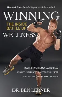 Gagner la bataille intérieure du bien-être : Surmonter les obstacles mentaux et les défis de la vie qui vous empêchent de suivre un régime ou un programme d'exercice. - Winning the Inside Battle of Wellness: Overcoming the Mental Hurdles and Life Challenges That Stop You From Sticking to a Diet or Exercise Plan