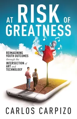 Au risque de la grandeur : Réimaginer les résultats des jeunes grâce à l'intersection de l'art et de la technologie - At Risk of Greatness: Reimagining Youth Outcomes Through the Intersection of Art and Technology