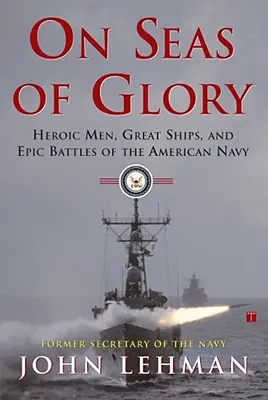 Sur les mers de gloire : Les hommes héroïques, les grands navires et les batailles épiques de la marine américaine - On Seas of Glory: Heroic Men, Great Ships, and Epic Battles of the American Navy