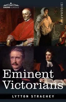 Les éminents Victoriens : Le cardinal Manning, Florence Nightingale, le docteur Arnold et le général Gordon - Eminent Victorians: Cardinal Manning, Florence Nightingale, Dr. Arnold and General Gordon