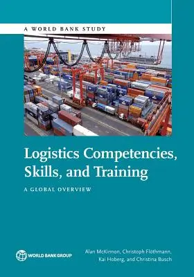 Compétences, aptitudes et formation en matière de logistique : Une vue d'ensemble mondiale - Logistics Competencies, Skills, and Training: A Global Overview