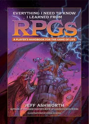 Tout ce que j'ai besoin de savoir, je l'ai appris dans les jeux de rôle : Un manuel du joueur pour le jeu de la vie - Everything I Need to Know I Learned from Rpgs: A Player's Handbook for the Game of Life