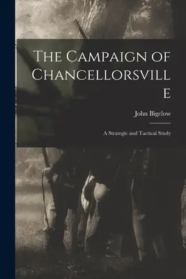 La campagne de Chancellorsville : Une étude stratégique et tactique - The Campaign of Chancellorsville: A Strategic and Tactical Study