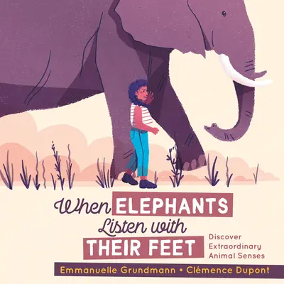 Quand les éléphants écoutent avec leurs pieds : découvrez les sens extraordinaires des animaux - When Elephants Listen with Their Feet: Discover Extraordinary Animal Senses