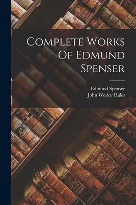 Œuvres complètes d'Edmund Spenser - Complete Works Of Edmund Spenser