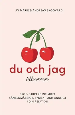 Du och Jag tillsammans : Bygg djupare intimitet knslomssigt, fysiskt och andligt. - Du och Jag tillsammans: Bygg djupare intimitet knslomssigt, fysiskt och andligt.