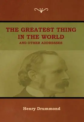 La plus grande chose au monde et autres discours - The Greatest Thing in the World and Other Addresses