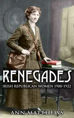 Renégats : Les femmes républicaines irlandaises 1900-1922 - Renegades: Irish Republican Women 1900-1922