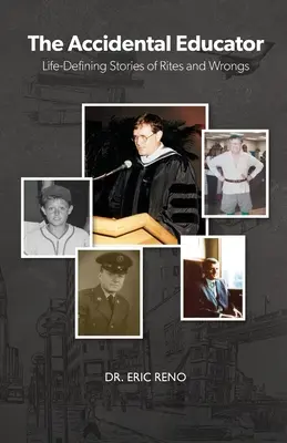 L'éducateur accidentel : Histoires de rites et d'erreurs qui marquent la vie - The Accidental Educator: Life-Defining Stories of Rites and Wrongs