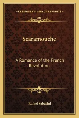 Scaramouche : un roman de la Révolution française - Scaramouche: A Romance of the French Revolution