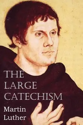 Le grand catéchisme - The Large Catechism