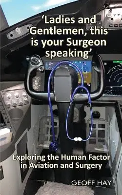 Mesdames et Messieurs, c'est votre chirurgien qui vous parle : Explorer le facteur humain dans l'aviation et la chirurgie - 'Ladies and Gentlemen, this is your Surgeon speaking': Exploring the Human Factor in Aviation and Surgery